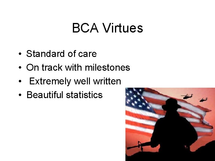 BCA Virtues • • Standard of care On track with milestones Extremely well written