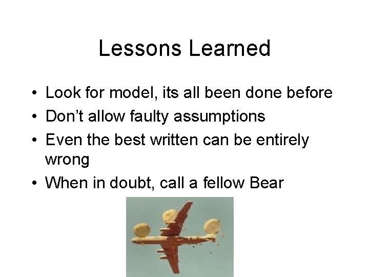 Lessons Learned • Look for model, its all been done before • Don’t allow