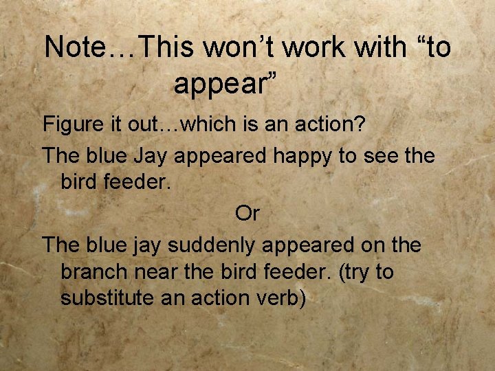 Note…This won’t work with “to appear” Figure it out…which is an action? The blue