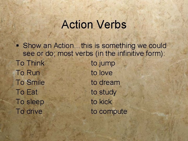 Action Verbs § Show an Action…this is something we could see or do; most