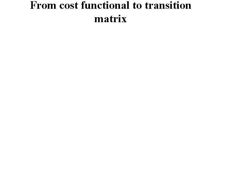 From cost functional to transition matrix 