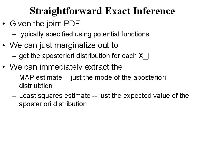 Straightforward Exact Inference • Given the joint PDF – typically specified using potential functions