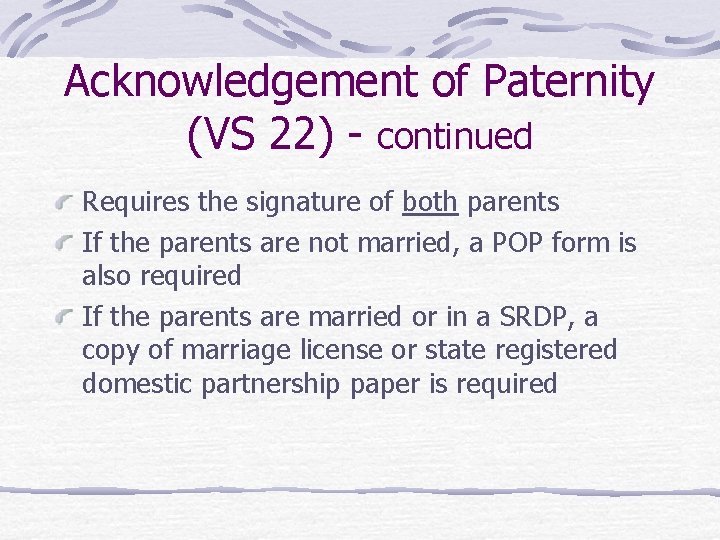 Acknowledgement of Paternity (VS 22) - continued Requires the signature of both parents If