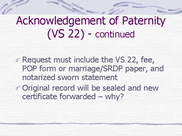 Acknowledgement of Paternity (VS 22) - continued Request must include the VS 22, fee,