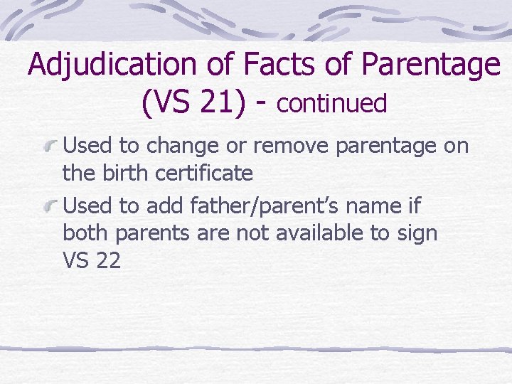 Adjudication of Facts of Parentage (VS 21) - continued Used to change or remove