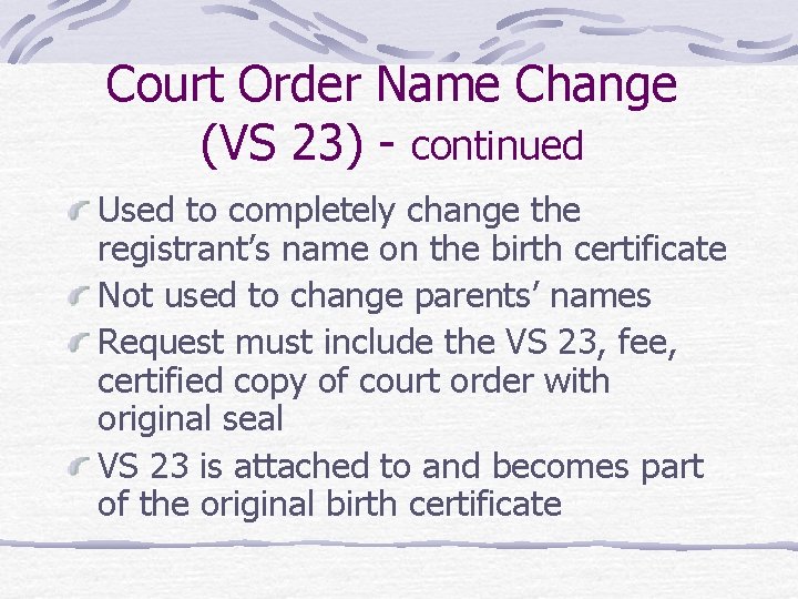 Court Order Name Change (VS 23) - continued Used to completely change the registrant’s