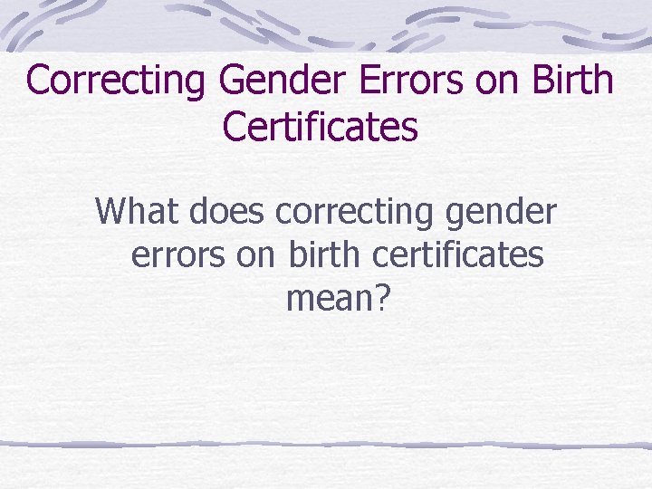 Correcting Gender Errors on Birth Certificates What does correcting gender errors on birth certificates