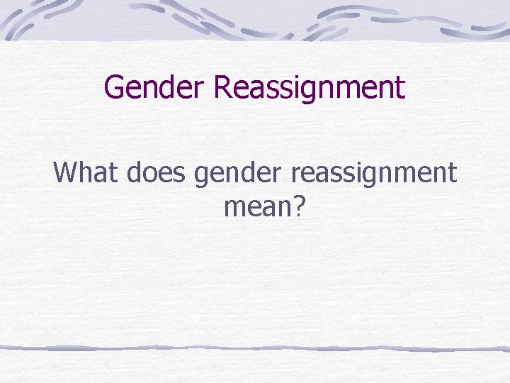 Gender Reassignment What does gender reassignment mean? 