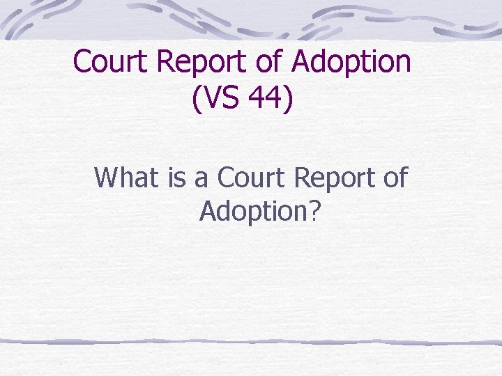 Court Report of Adoption (VS 44) What is a Court Report of Adoption? 