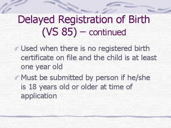 Delayed Registration of Birth (VS 85) – continued Used when there is no registered