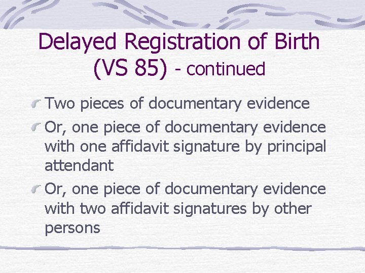 Delayed Registration of Birth (VS 85) - continued Two pieces of documentary evidence Or,