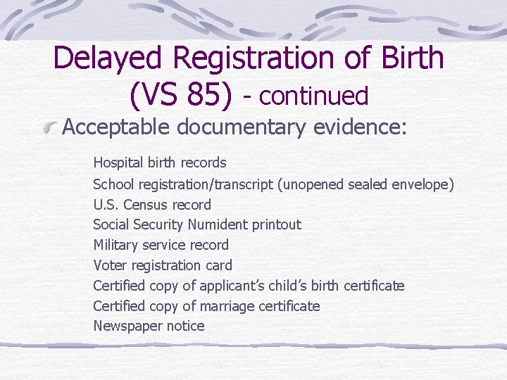 Delayed Registration of Birth (VS 85) - continued Acceptable documentary evidence: Hospital birth records