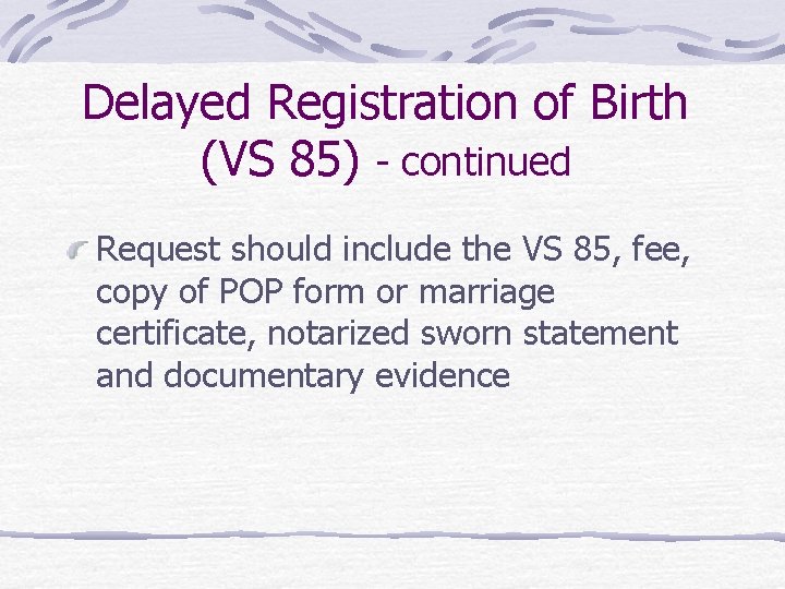 Delayed Registration of Birth (VS 85) - continued Request should include the VS 85,