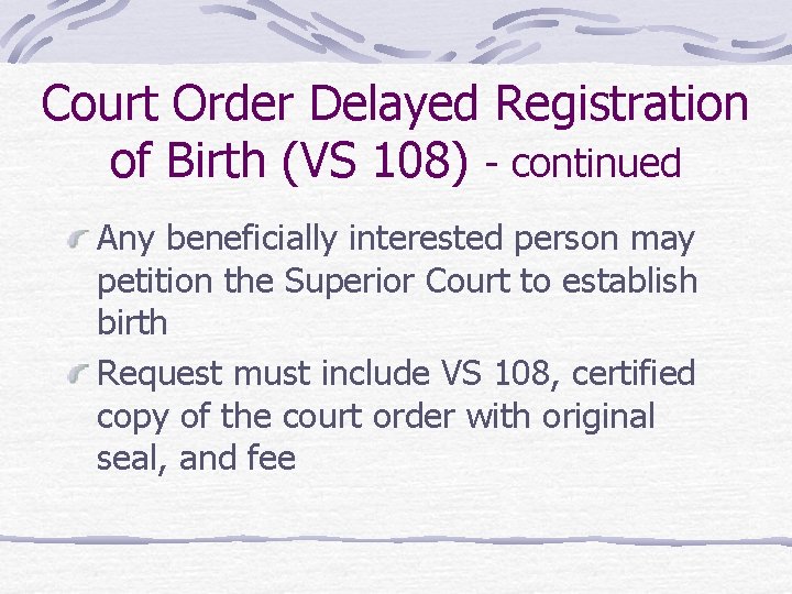 Court Order Delayed Registration of Birth (VS 108) - continued Any beneficially interested person