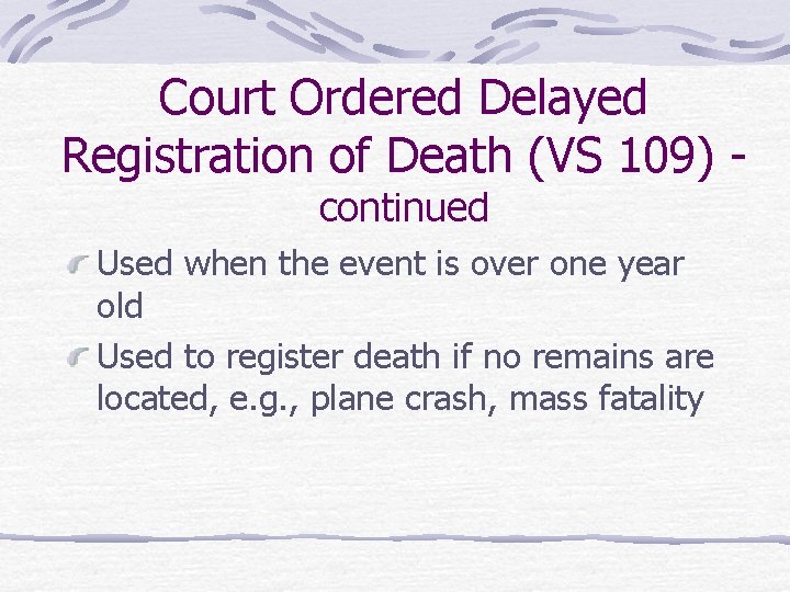 Court Ordered Delayed Registration of Death (VS 109) continued Used when the event is