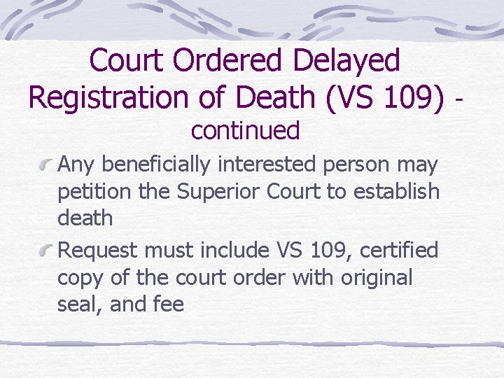 Court Ordered Delayed Registration of Death (VS 109) continued Any beneficially interested person may