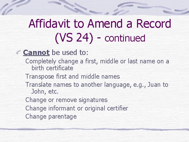 Affidavit to Amend a Record (VS 24) - continued Cannot be used to: Completely