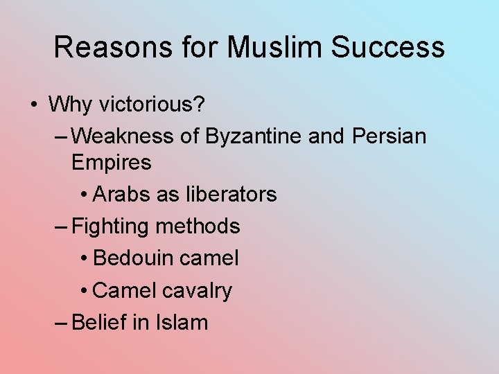 Reasons for Muslim Success • Why victorious? – Weakness of Byzantine and Persian Empires