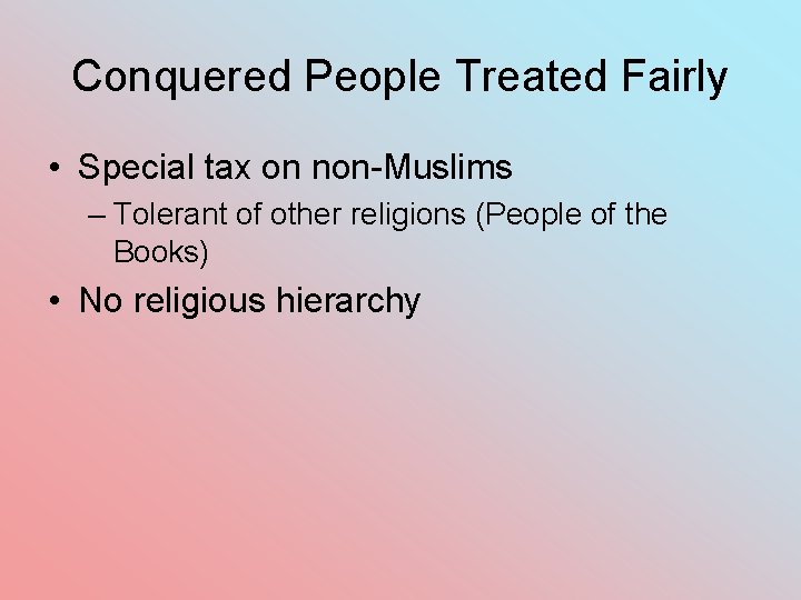 Conquered People Treated Fairly • Special tax on non-Muslims – Tolerant of other religions