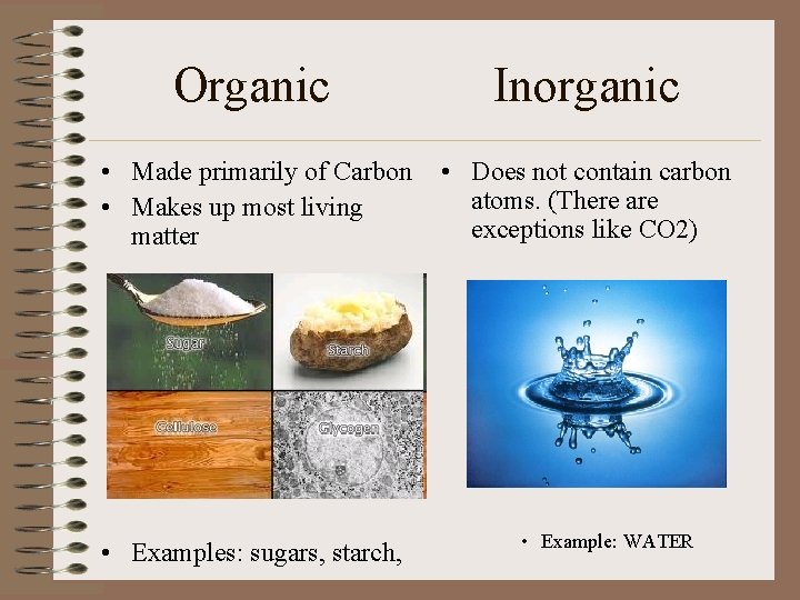Organic Inorganic • Made primarily of Carbon • Makes up most living matter •