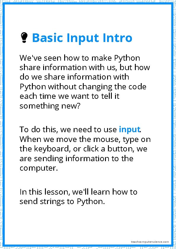 Basic Input Intro We've seen how to make Python share information with us, but Basic Input Intro We've seen how to make Python share information with us, but