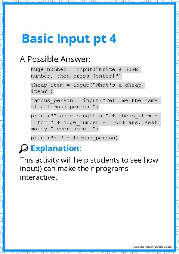 Basic Input pt 4 A Possible Answer: huge_number = input("Write a HUGE number, then Basic Input pt 4 A Possible Answer: huge_number = input("Write a HUGE number, then