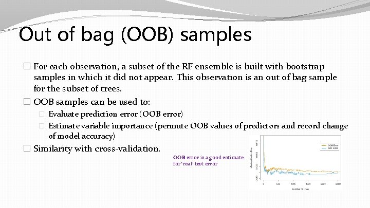 Out of bag (OOB) samples � For each observation, a subset of the RF Out of bag (OOB) samples � For each observation, a subset of the RF