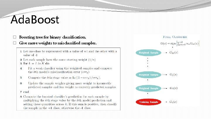 Ada. Boost � Boosting tree for binary classification. � Give more weights to misclassified Ada. Boost � Boosting tree for binary classification. � Give more weights to misclassified