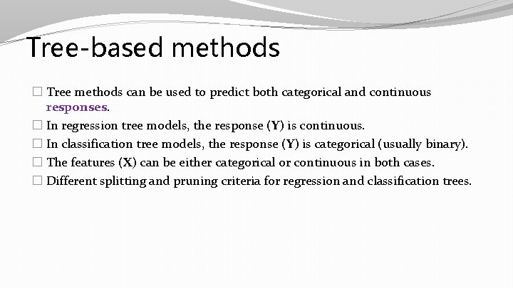 Tree-based methods � Tree methods can be used to predict both categorical and continuous Tree-based methods � Tree methods can be used to predict both categorical and continuous
