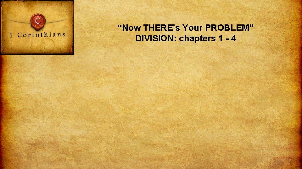 “Now THERE’s Your PROBLEM” DIVISION: chapters 1 - 4 