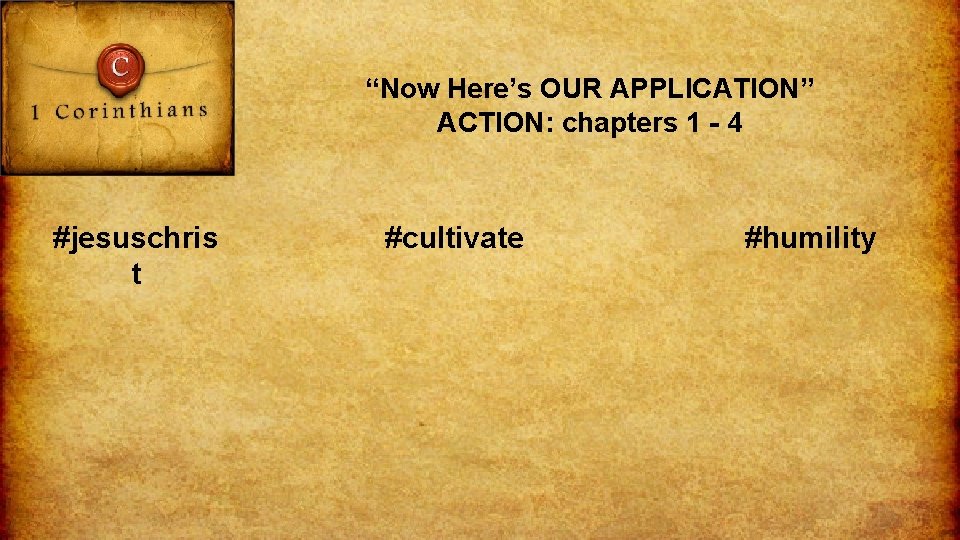 “Now Here’s OUR APPLICATION” ACTION: chapters 1 - 4 #jesuschris t #cultivate #humility 