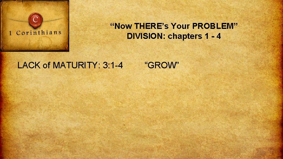 “Now THERE’s Your PROBLEM” DIVISION: chapters 1 - 4 LACK of MATURITY: 3: 1