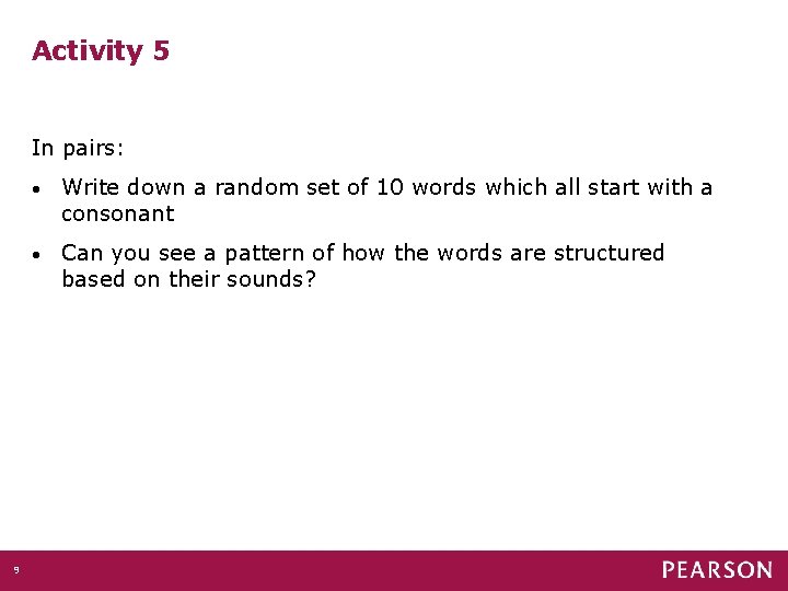 Activity 5 In pairs: 9 • Write down a random set of 10 words