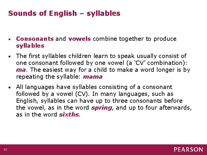 Sounds of English – syllables 10 • Consonants and vowels combine together to produce