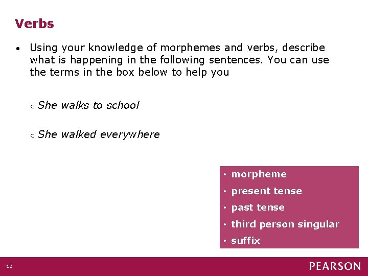 Verbs • Using your knowledge of morphemes and verbs, describe what is happening in