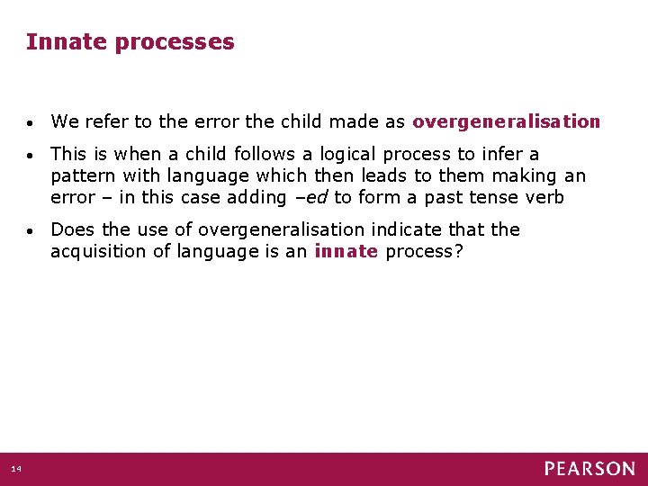 Innate processes 14 • We refer to the error the child made as overgeneralisation