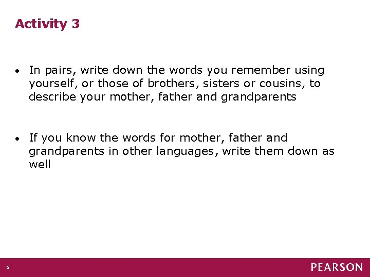 Activity 3 5 • In pairs, write down the words you remember using yourself,