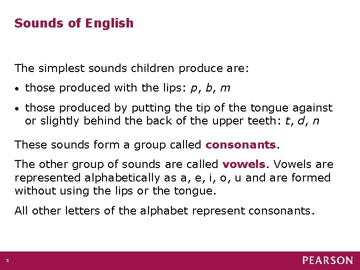 Sounds of English The simplest sounds children produce are: • those produced with the
