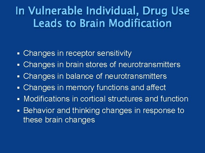 In Vulnerable Individual, Drug Use Leads to Brain Modification § § § Changes in