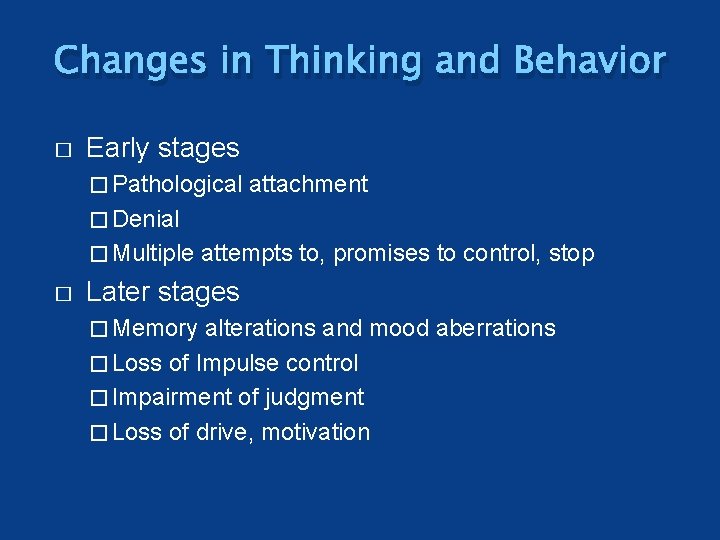 Changes in Thinking and Behavior � Early stages � Pathological attachment � Denial �