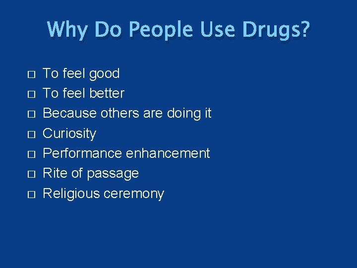 Why Do People Use Drugs? � � � � To feel good To feel