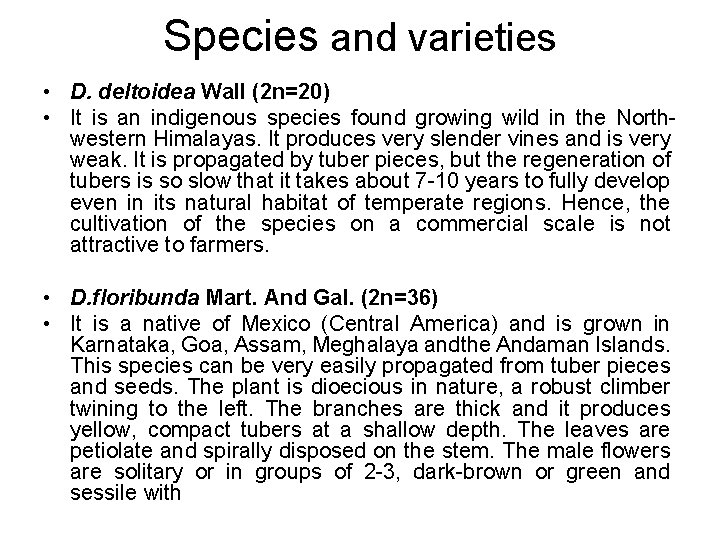 Species and varieties • D. deltoidea Wall (2 n=20) • It is an indigenous