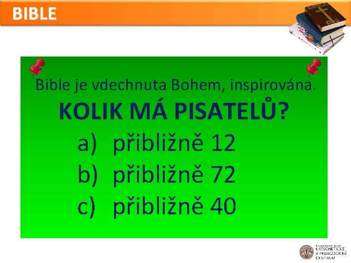 BIBLE Bible je vdechnuta Bohem, inspirována. KOLIK MÁ PISATELŮ? a) přibližně 12 b) přibližně