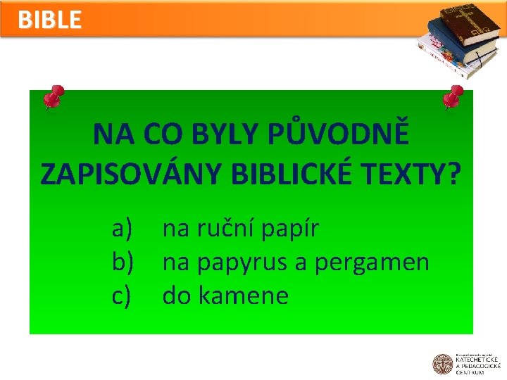 BIBLE NA CO BYLY PŮVODNĚ ZAPISOVÁNY BIBLICKÉ TEXTY? a) na ruční papír b) na