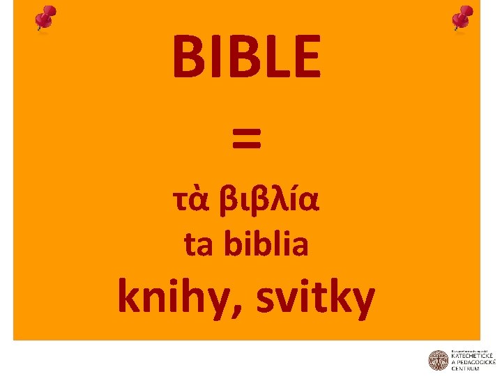 BIBLE = τὰ βιβλíα ta biblia knihy, svitky 