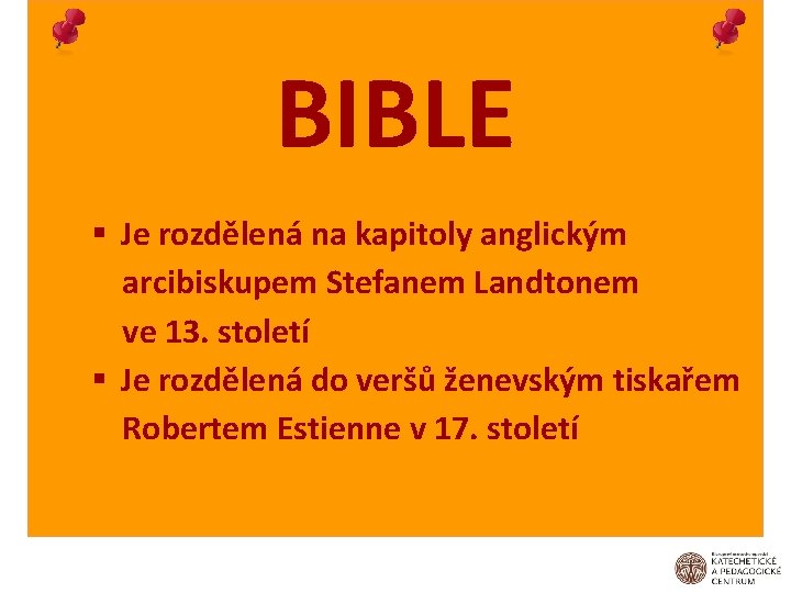 BIBLE § Je rozdělená na kapitoly anglickým arcibiskupem Stefanem Landtonem ve 13. století §