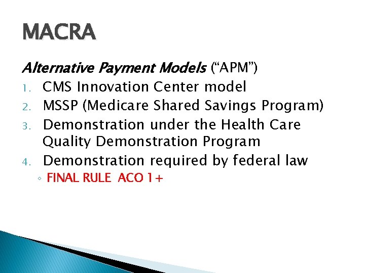 MACRA Alternative Payment Models (“APM”) 1. CMS Innovation Center model 2. MSSP (Medicare Shared