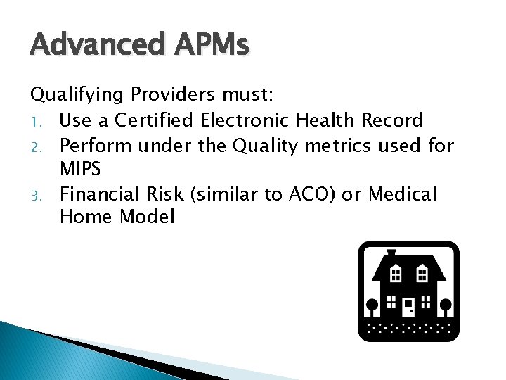 Advanced APMs Qualifying Providers must: 1. Use a Certified Electronic Health Record 2. Perform