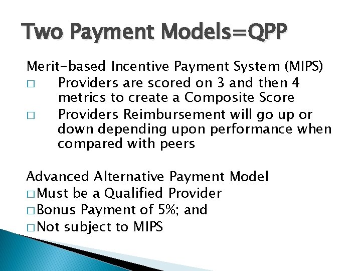 Two Payment Models=QPP Merit-based Incentive Payment System (MIPS) � Providers are scored on 3