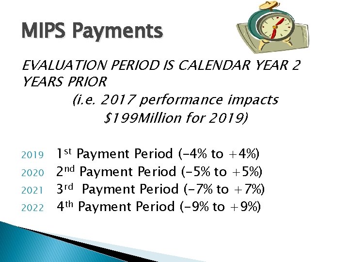 MIPS Payments EVALUATION PERIOD IS CALENDAR YEAR 2 YEARS PRIOR (i. e. 2017 performance